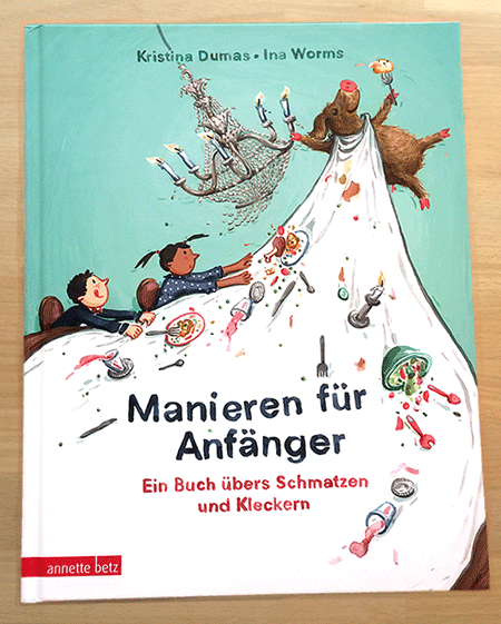 Manieren für Anfänger – Ein Buch übers Schmatzen und Kleckern