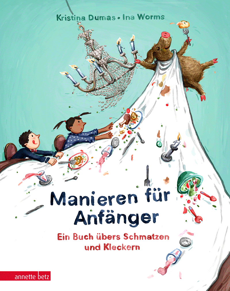 Manieren für Anfänger – Ein Buch übers Schmatzen und Kleckern